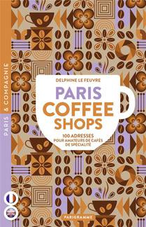 Paris Coffee Shops : 100 Adresses Pour Amateurs De Cafes De Specialite 