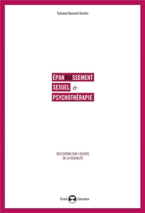 Epanouissement Sexuel & Psychotherapie ; Reflexions Sur L'ecoute De La Sexualite 