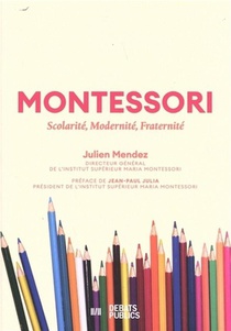 Montessori : Scolarite, Modernite, Fraternite 