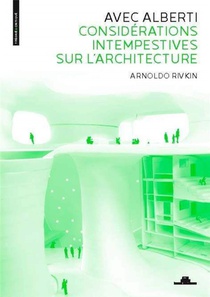 Avec Alberti : Considerations Intempestives Sur L'architecture 