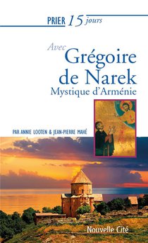 Prier 15 Jours Avec... Tome 232 : Gregoire De Narek, Mystique D'armenie 