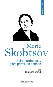 Prier 15 Jours Avec... : Marie Skobtsov, Sainte Orthodoxe, Juste Parmi Les Nations 