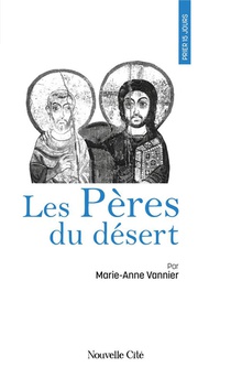 Prier 15 Jours Avec... : Les Peres Du Desert 