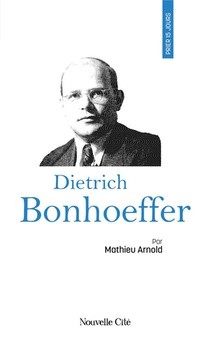 Prier 15 Jours Avec... : Dietrich Bonhoeffer 