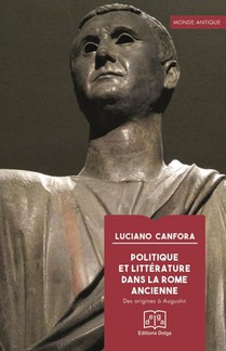 Politique Et Litterature Dans La Rome Ancienne : Des Origines A Augustin 