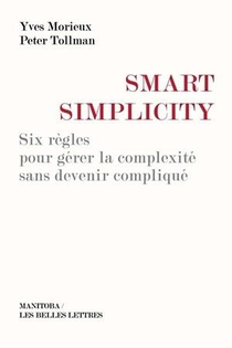 Smart Simplicity ; Six Regles Pour Gerer La Complexite Sans Devenir Complique 