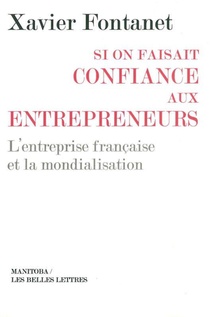 Si On Faisait Confiance Aux Entrepreneurs ; L'entreprise Francaise Et La Mondialisation 