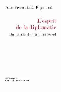 L'esprit De La Diplomatie ; Du Particulier A L'universel 