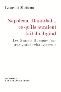 Napoleon-hannibal... Ce Qu'ils Auraient Fait Du Digital ; Les Grands Hommes Face Aux Grands Changements 