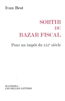 Sortir Du Bazar Fiscal ; Pour Un Impot Du Xxie Siecle 