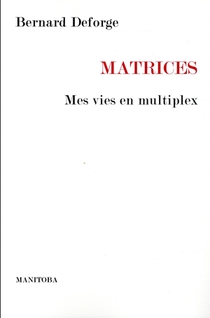 Matrices ; Mes Vies En Multiplex 