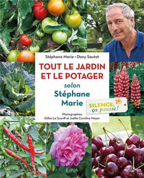 Silence, Ca Pousse ! Le Jardin Et Le Potager De Stephane Marie 