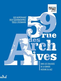 59 Rue Des Archives ; Dans Les Coulisses De La Grande Histoire Du Jazz 