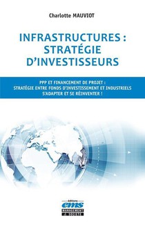 Infrastructures : Strategie D'investisseurs : Ppp Et Financement De Projet 