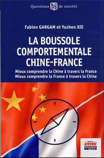 La Boussole Comportementale Chine-france : Mieux Comprendre La Chine A Travers La France, Mieux Comprendre La France A Travers La Chine 