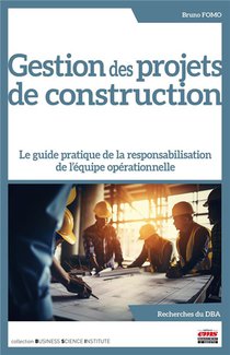 Gestion Des Projets De Construction : Le Guide Pratique De La Responsabilisation De L'equipe Operationnelle 