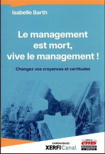 Le Management Est Mort, Vive Le Management ! Changez Vos Croyances Et Certitudes 