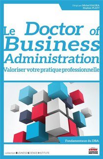 Le Doctor Of Business Administration : Valoriser Votre Pratique Professionnelle 