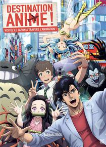 Destination Anime ! Visitez Le Japon A Travers L'animation 