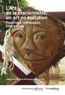 L'art De La Marionnette, Un Art En Mutation ; Traditions, Metissages, Emergences 