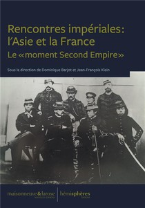 Rencontres Imperiales : L'asie Et La France : Le Moment Second Empire 