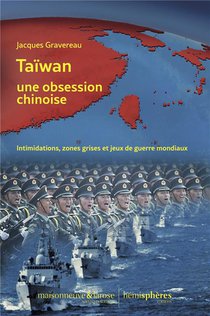 Taiwan, Une Obsession Chinoise : Intimidations, Zones Grises Et Jeux De Guerre Mondiaux 