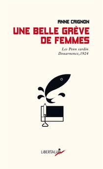 Une Belle Greve De Femmes : Les Penn Sardin, Douarnenez 1924. 