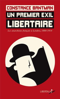 Un Premier Exil Libertaire : Les Anarchistes Francais A Londres, 1880-1914 