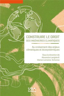 Construire Le Droit Des Ingenieries Climatiques : Au Croisement Des Enjeux Climatiques Et Ecosystemiques 