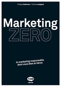 Marketing Zero : Le Marketing Responsable Dont Vous Etes Le Heros 