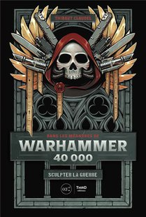 Dans Les Meandres De Warhammer 40 000 : Sculpter La Guerre 