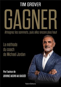 Gagner : La Methode Du Coach De Michael Jordan ; Atteignez Les Sommets, Puis Allez Encore Plus Haut 