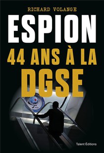Espion : 44 Ans A La Dgse 