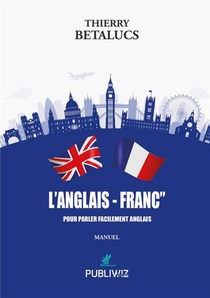 L'anglais - Franc : Pour Parler Facilement Anglais 