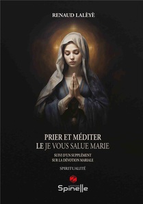 Prier Et Mediter : Le "je Vous Salue Marie" 
