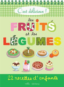 C'est Delicieux ! Les Fruits Et Les Legumes : 22 Recettes D'enfants 