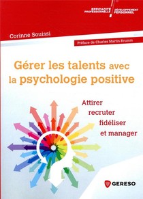 Gerer Les Talents Avec La Psychologie Positive ; Attirer, Recruter, Fideliser Et Manager 