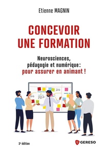 Concevoir Une Formation : Neurosciences, Pedagogie Et Numerique : Pour Assurer En Animant ! (3e Edition) 
