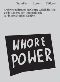Travailler, Lutter, Diffuser : Archives Militantes Du Centre Griselidis Real De Documentation Internationale Sur La Prostitution, Geneve 