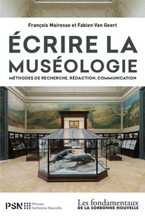 Ecrire La Museologie. Methodes De Recherche, Redaction, Communication 