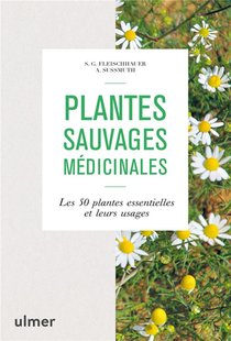 Plantes Sauvages Medicinales ; Les 50 Plantes Essentielles Et Leurs Usages 