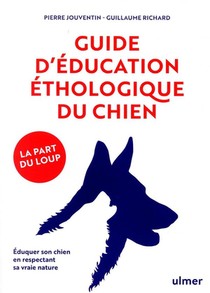 Guide D'education Ethologique Du Chien ; La Part Du Loup 