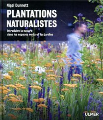 Plantations Naturalistes ; Introduire La Nature Dans Les Espaces Verts Et Les Jardins 