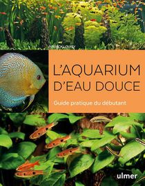 L'aquarium D'eau Douce ; Guide Pratique Du Debutant 