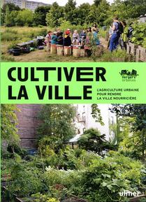 Cultiver La Ville : L'agriculture Urbaine Pour Rendre La Ville Comestible 