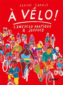 A Velo ! L'encyclo Pratique Et Joyeuse 