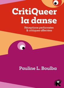 Critiqueer La Danse : Receptions Performees & Critiques Affectees 