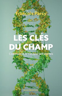 Les Cles Du Champ : Comment Domestiquer Les Plantes 