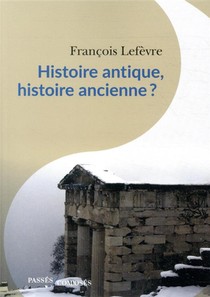 Histoire Antique, Histoire Ancienne ? 