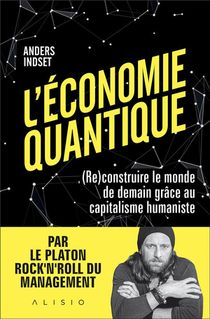 L'economie Quantique : (re)construire Le Monde De Demain Grace Au Capitalisme Humaniste 